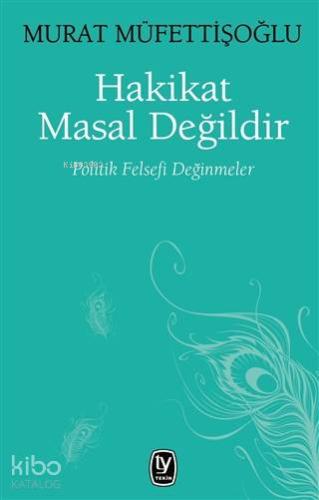 Hakikat Masal Değildir; Politik Felsefi Değinmeler