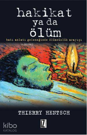 Hakikat Ya da Ölüm; Batı Anlatı Geleneğinde Ölümsüzlük Arayışı