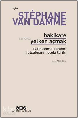 Hakikate Yelken Açmak – Aydınlanma Dönemi Felsefesinin Öteki Tarihi