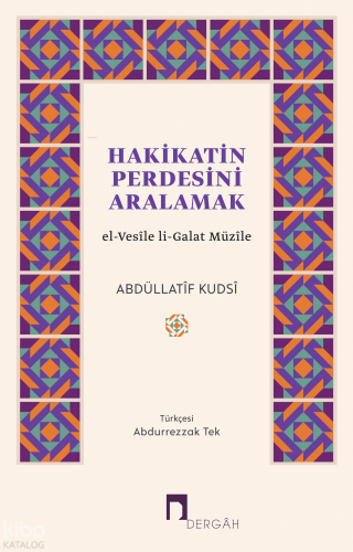 Hakikatin Perdesini Aralamak;el-Vesîle li-Galat Müzîle | Abdüllatîf Ku