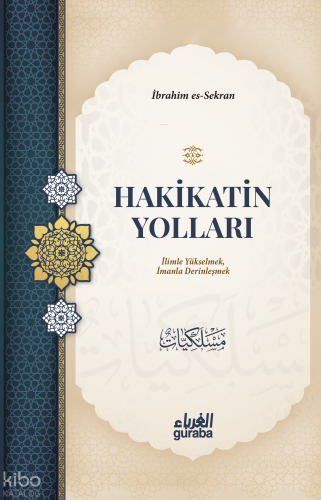 Hakikatin Yolları;İilimle Yükselmek, İmanla Derinleşmek | İbrahim b. Ö