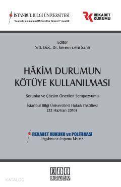 Hakim Durumun Kötüye Kullanılması Sorunlar ve Çözüm Önerileri Sempozyu