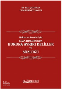 Hakim ve Savcılar İçin; Ceza Hukukunda Hukuka Ayrıkı Deliller Ve Sözlüğü