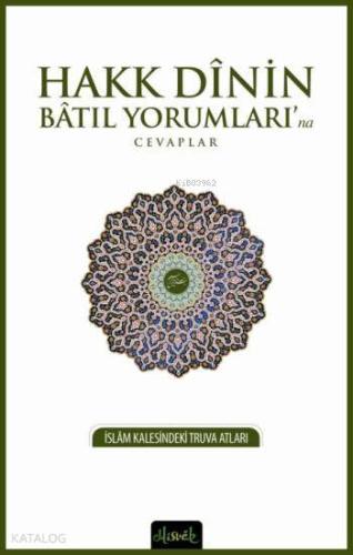 Hakk Dinin Batıl Yorumları'na Cevaplar; İslam Kalesindeki Truva Atları