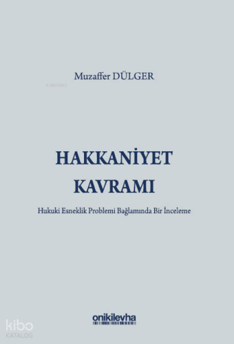 Hakkaniyet Kavramı - Hukuki Esneklik Problemi Bağlamında Bir İnceleme