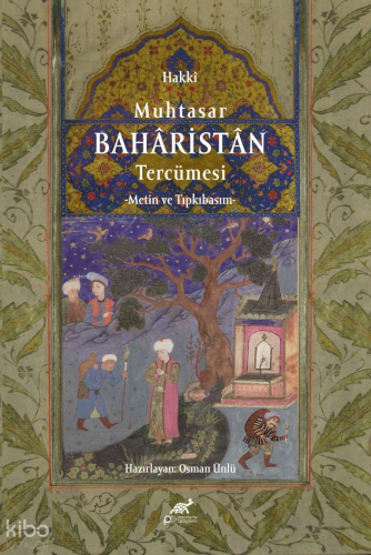 Hakkî Muhtasar Bahâristân Tercümesi;Metin ve Tıpkıbasım | Osman Ünlü |