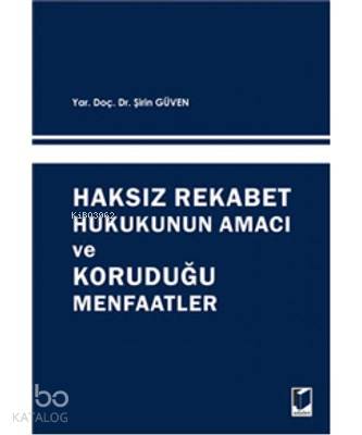 Haksız Rekabet Hukukunun Amacı ve Koruduğu Menfaatler