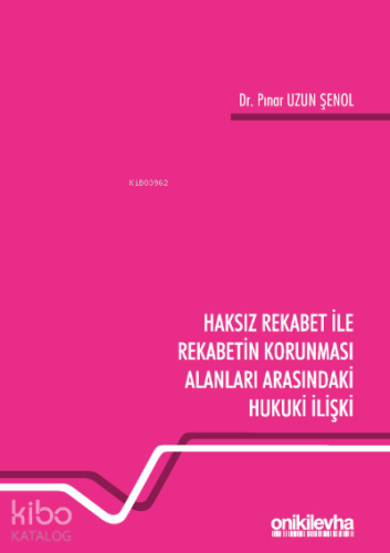 Haksız Rekabet ile Rekabetin Korunması Alanları Arasındaki Hukuki İlişki