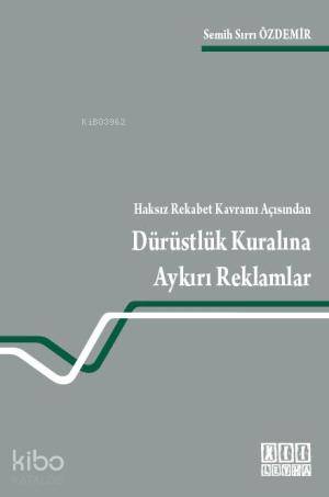 Haksız Rekabet Kavramı Açısından Dürüstlük Kuralına Aykırı Reklamlar