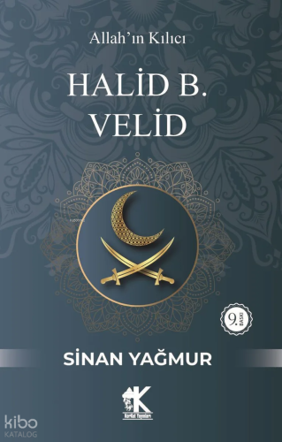 Halid B. Velid;Allah'ın Kılıcı | Sinan Yağmur | Korkut Yayınları