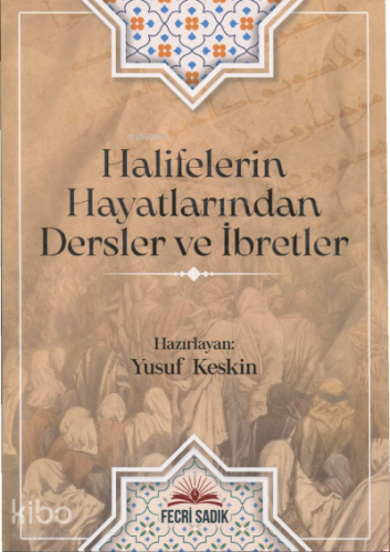 Halifelerin Hayatlarından Dersler ve İbretler