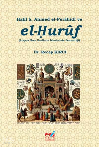 Halîl b. Ahmed el-Ferâhidî ve el-Ḥurûf | Recep Kırcı | Emin Yayınları