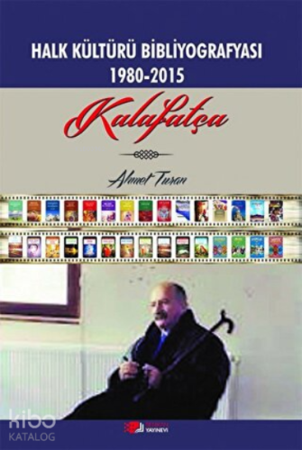Halk Kültürü Bibliyografyası 1980-2015 Kalafatça | Ahmet Turan | Berik