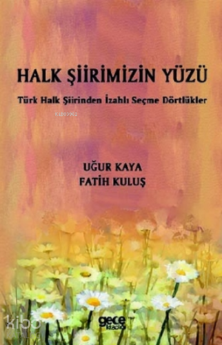 Halk Şiirimizin Yüzü;Türk Halk Şiirinden İzahlı Seçme Dörtlükler