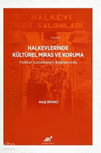 Halkevlerinde Kültürel Miras ve Koruma Folklor Çalışmaları Bağlamında