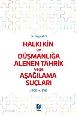 Halkı Kin ve Düşmanlığa Alenen Tahrik veya Aşağılama Suçları (TCK m. 216)