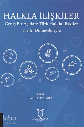 Halkla İlişkiler; Geniş Bir Açıdan: Türk Halkla İlişkiler Tarihi Dönemleriyle