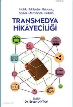 Halkla İlişkilerden Reklama, Sosyal Medyadan Turizme - Transmedya Hikayeciliği