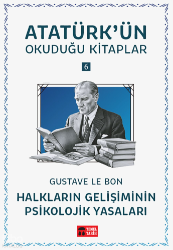 Halkların Gelişiminin Psikolojik Yasaları;Atatürk'ün Okuduğu Kitaplar 6