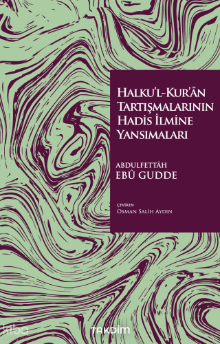 Halku’l-Kur’ân Tartışmalarının Hadis İlmine Yansımaları | Abdulfettah 