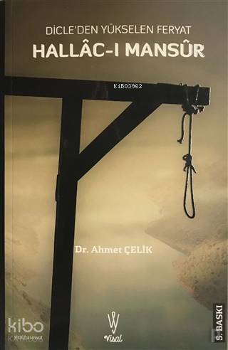 Hallac-ı Mansur; Dicle'den Yükselen Feryat | H. Ahmet Çelik | Visal Ya