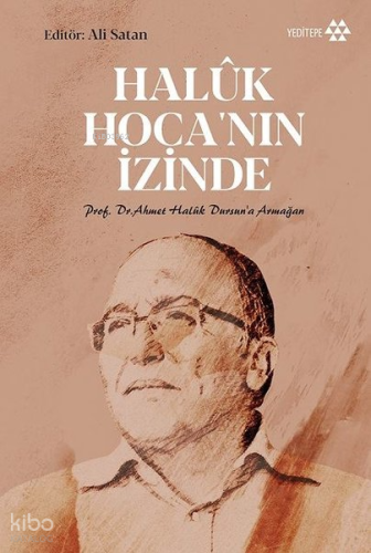 Haluk Hoca'nın İzinde; Prof. Dr. Ahmet Halûk Dursun'a Armağan | Kolekt