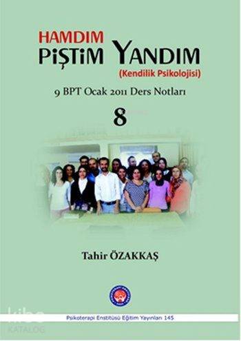 Hamdım Piştim Yandım (Kendilik Psikolojisi); Bütüncül Psikoterapi 9. Dönem Ocak 2011 Ders Notları