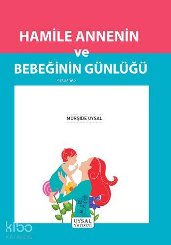 Hamile Annenin ve Bebeğinin Günlüğü | Mürşide Uysal | Uysal Yayınevi