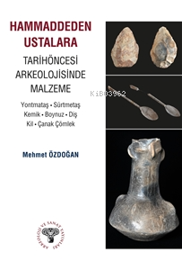 Hammaddeden Ustalara Tarihöncesi Arkeolojisinde Malzeme