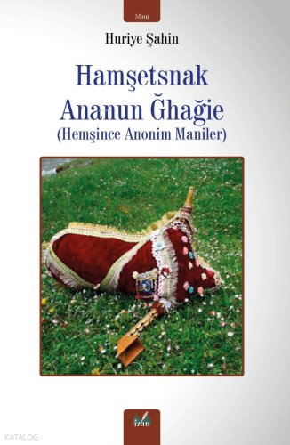 Hamşetsnak Ananun Ğhağie;Hemşince Anonim Maniler