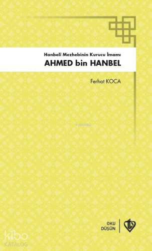 Hanbeli Mezhebinin Kurucu İmamı Ahmed Bin Hanbel