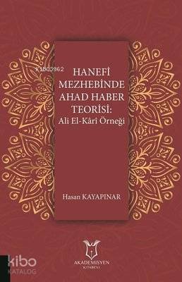 Hanefi Mezhebinde Ahad Haber Teorisi: Ali El-Kari Örneği