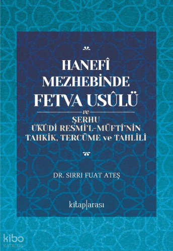 Hanefî Mezhebinde Fetva Usûlü ve Şerhu Ukûdi Resmi’l-Müftî’nin Tahkik, Tercüme ve Tahlili