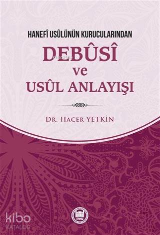 Hanefi Usulünün Kurucularından Debusi ve Usul Anlayışı