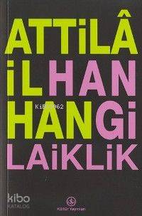 Hangi Laiklik | Attilâ İlhan | Türkiye İş Bankası Kültür Yayınları