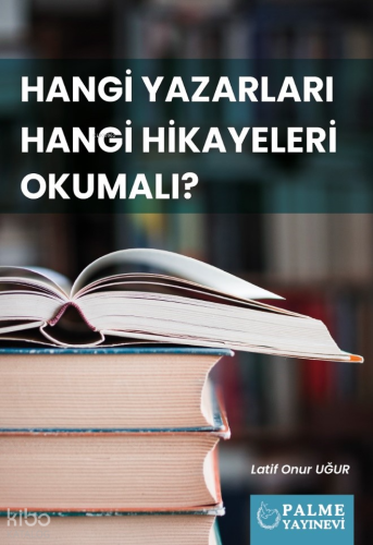 Hangi Yazarları Hangi Hikayeleri Okumalı? | Latif Onur Uğur | Palme Ya