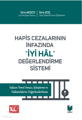 Hapis Cezalarının İnfazında ''İyi Hâl'' Değerlendirme Sistemi İnfazın Temel Amacı, İyileştirme ve Hükümlülerin Değerlendirilmesi