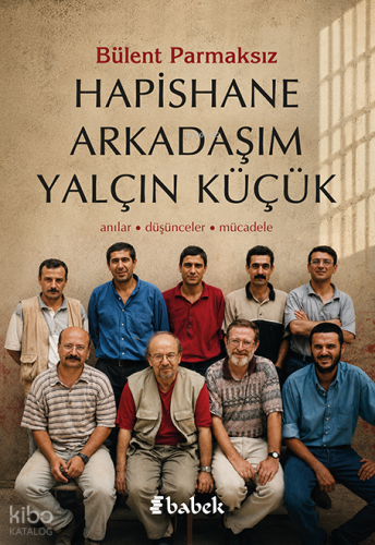 Hapishane Arkadaşım Yalçın Küçük | Bülent Parmaksız | Babek Yayınları
