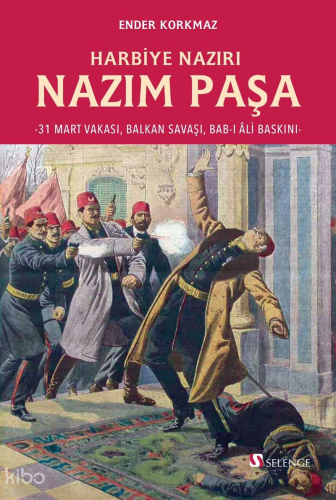 Harbiye Nazırı Nazım Paşa;31 Mart Vakası, Balkan Savaşı, Bab-ı Âli Bas