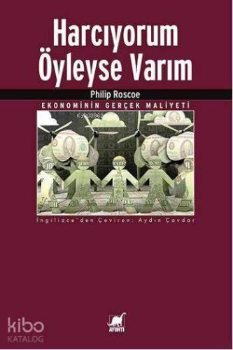 Harcıyorum Öyleyse Varım; Ekonominin Gerçek Maliyeti