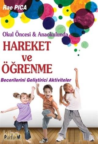 Hareket ve Öğrenme; Okul Öncesi ve Anaokulunda Becerilerini Geliştirici Aktiviteler