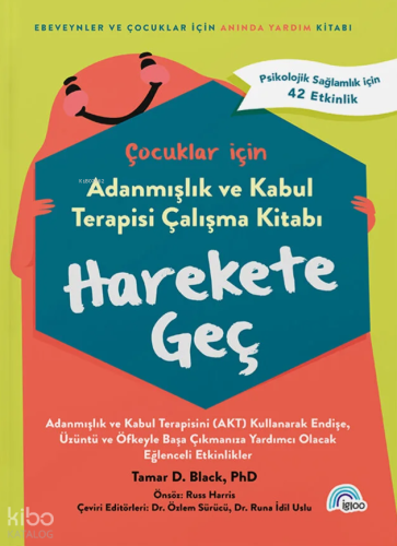 Harekete Geç;Çocuklar İçin Adanmışlık ve Kabul Terapisi Çalışma Kitabı