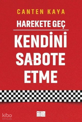 Harekete Geç - Kendini Sabote Etme | Canten Kaya | Aile Yayınları