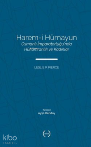 Harem-i Hümayun: Osmanlı İmpartorluğu'nda Hükümranlık ve Kadınlar