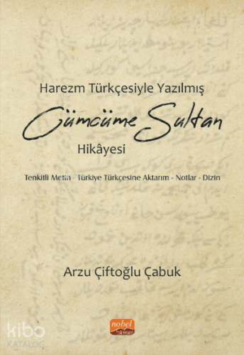 Harezm Türkçesiyle Yazılmış Cümcüme Sultan Hikayesi;Tenkitli Metin-Türkiye Türkçesine Aktarım Notlar-Dizin