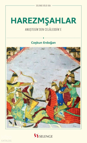 Harezmşahlar;Anuştegin'den Celaleddin'e