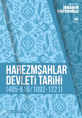Harezmşahlar Devleti Tarihi | İbrahim Kafesoğlu | Ötüken Neşriyat