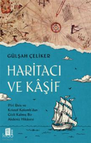 Haritacı Ve Kaşif;Piri Reis ve Kristof Kolomb’dan Gizli Kalmış Bir Akdeniz Hikâyesi