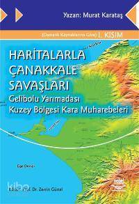 Haritalarla Çanakkale Savaşları; Gelibolu Yarımadası Kuzey Bölgesi Kara Muharebeleri