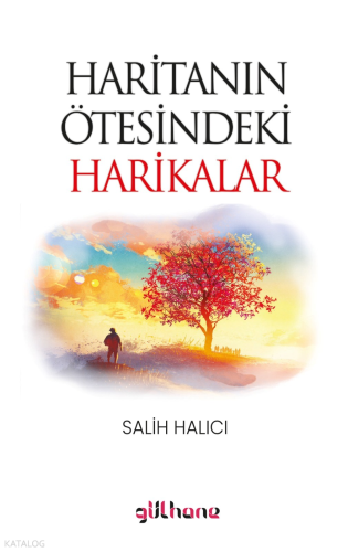 Haritanın Ötesindeki Harikalar | Salih Halıcı | Gülhane Yayınları